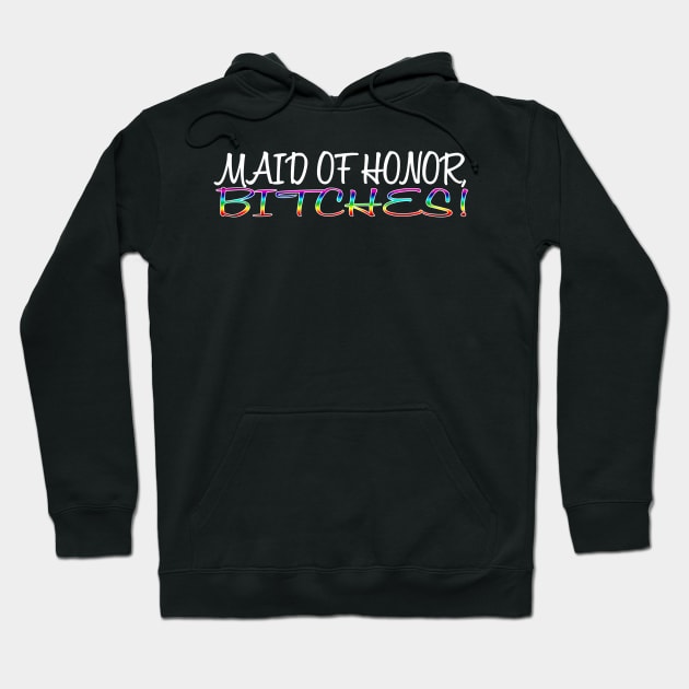 Maid of Honor Bitches Hoodie by Kgraham712